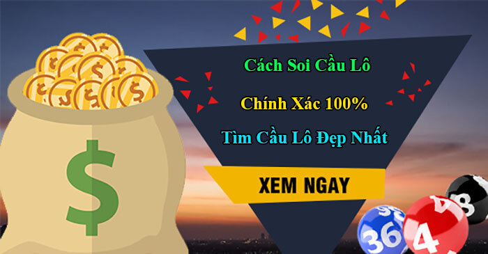 Soi cầu lô chính xác 100% mới nhất – Tổng hợp cách tính lô đề