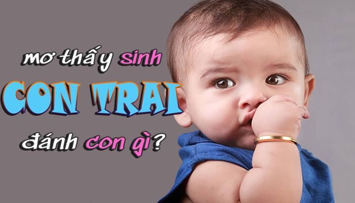 Mơ sinh con trai đem lại những con số may mắn trong lô đề